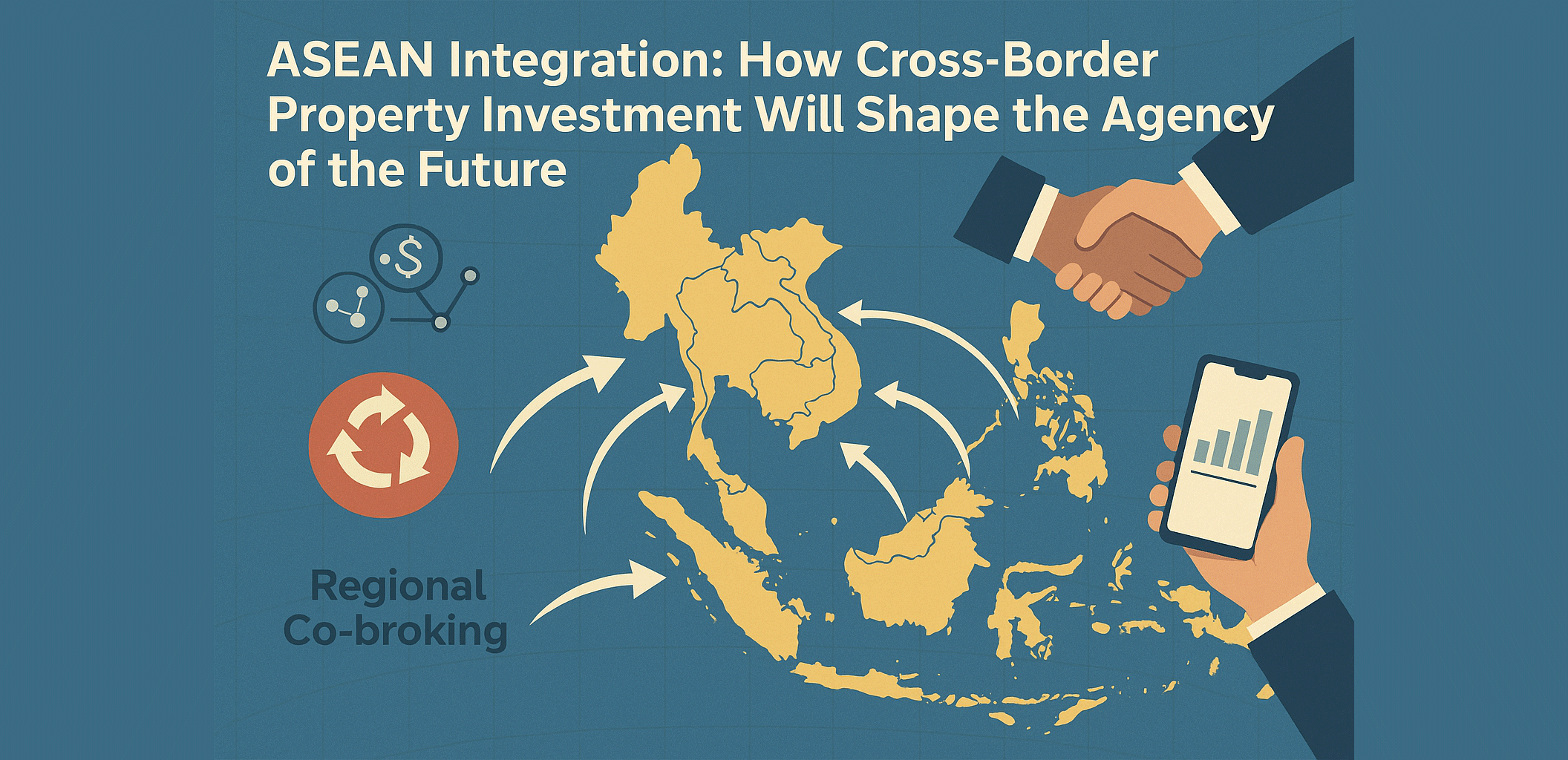 ASEAN Integration How Cross Border Property Investment Will Shape the Agency of the Future