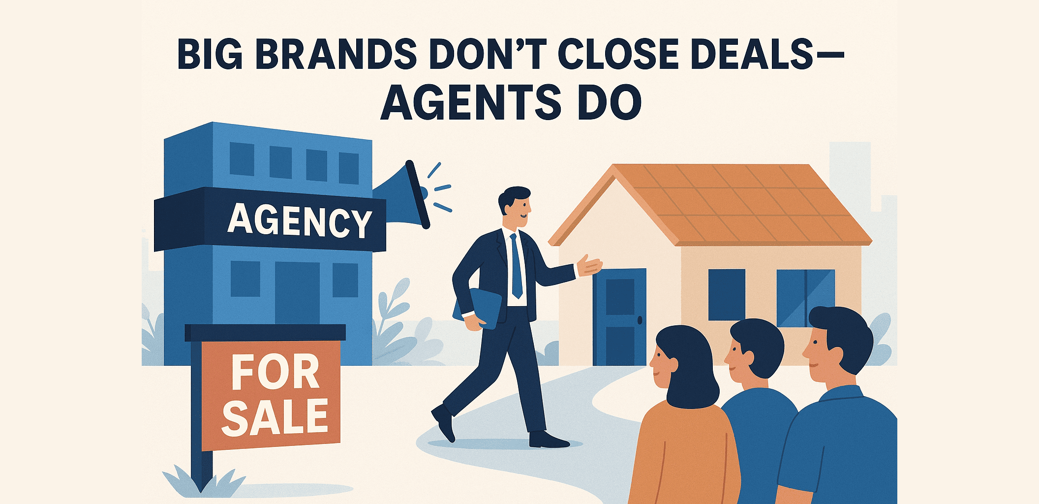Big Brands Dont Close Deals Agents Do