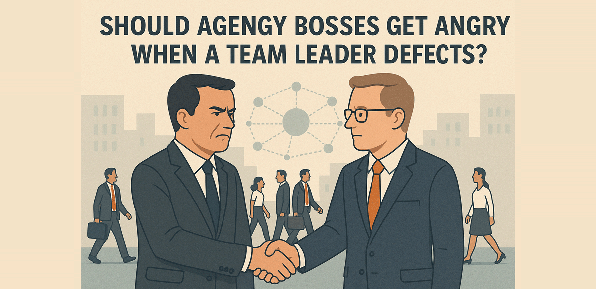 Should Agency Bosses Get Angry When a Team Leader Defects
