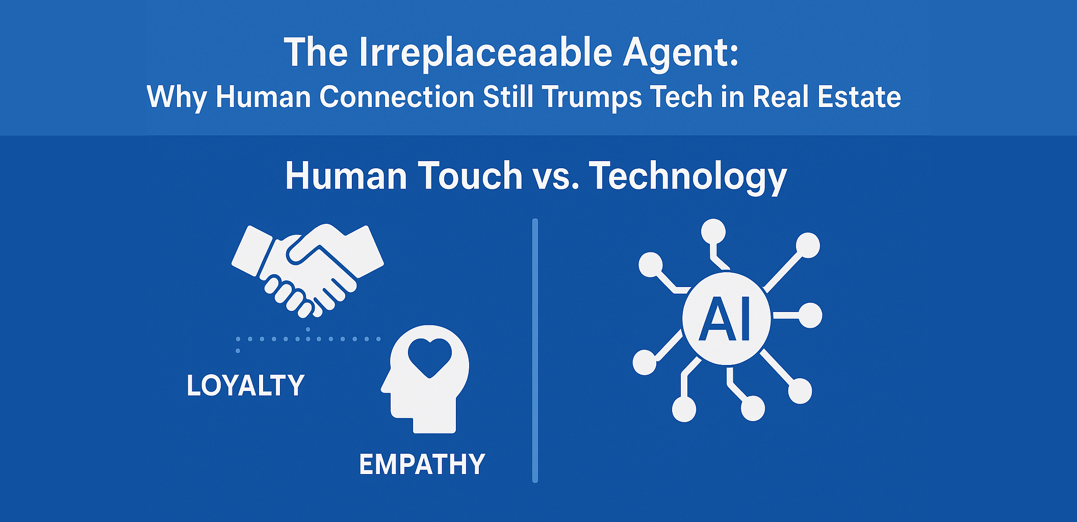The Irreplaceable Agent Why Human Connection Still Trumps Tech in Real Estate