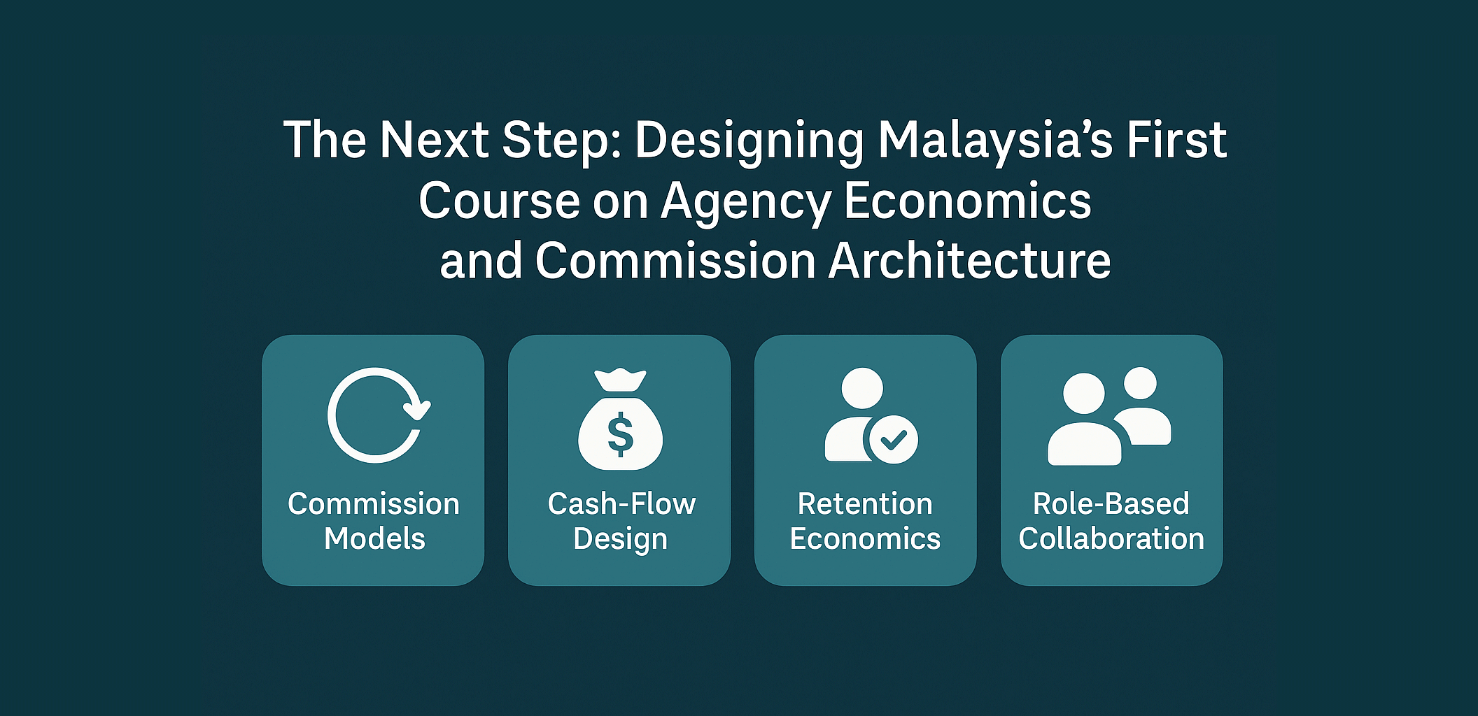 The Next Step Designing Malaysia First Course on Agency Economics and Commission Architecture