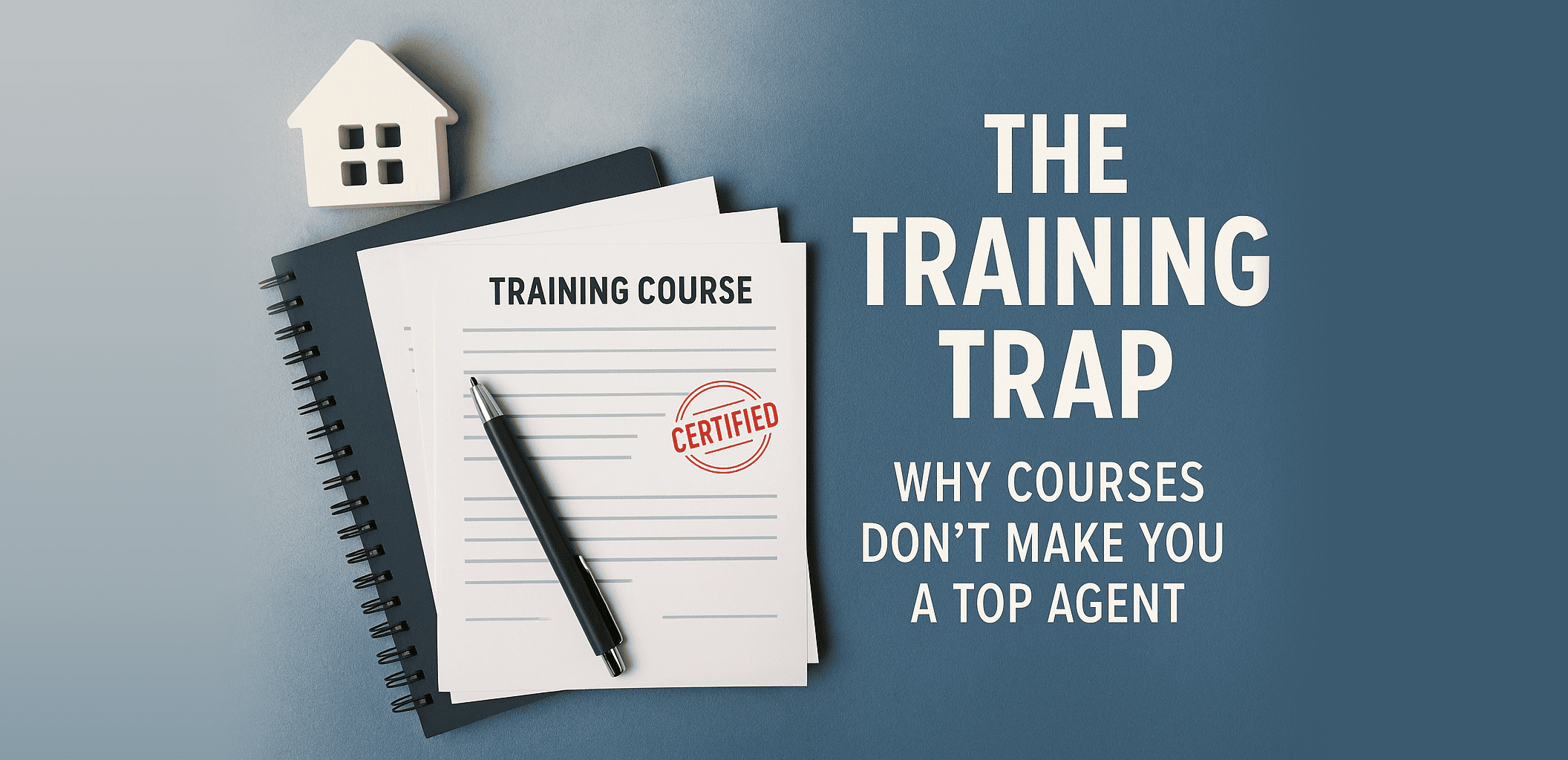 The Training Trap Why Courses Dont Make You A Top Agent