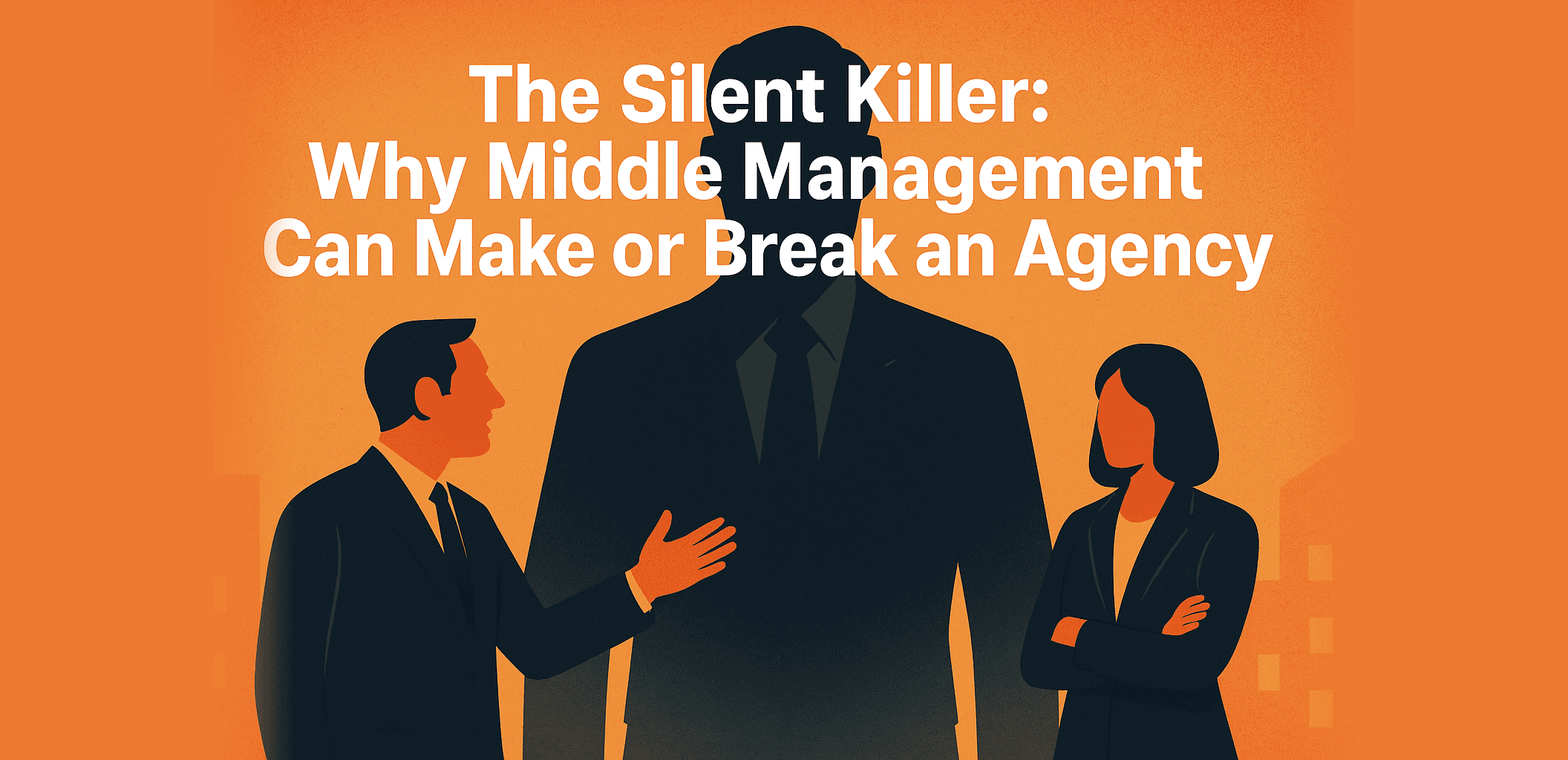 Why Middle Management Can Make or Break an Agency