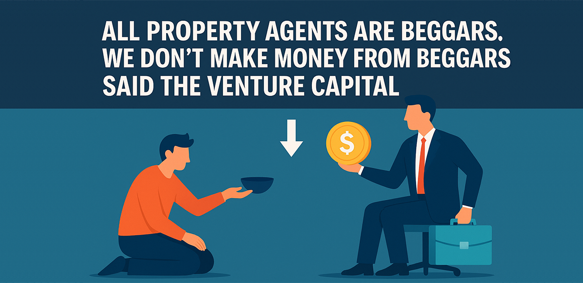 all-property-agents-are-beggars-we-dont-make-money-from-beggars-said-the-venture-capital