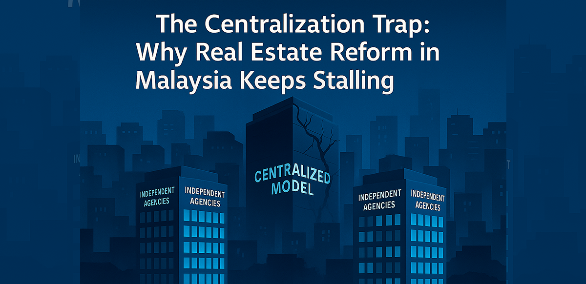 the centralization trap why real estate reform in malaysia keeps stalling