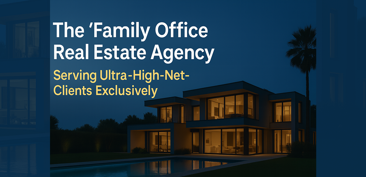 the-family-office-real-estate-agency-serving-ultra-high-net-worth-clients-exclusively