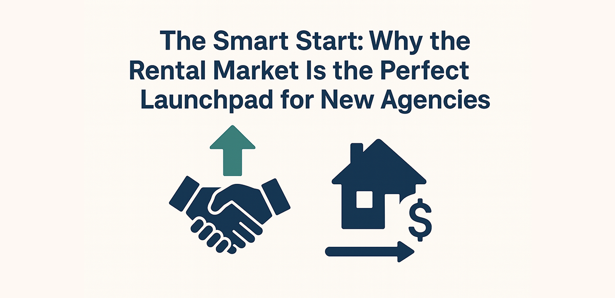 the-smart-start-why-the-rental-market-is-the-perfect-launchpad-for-new-agencies