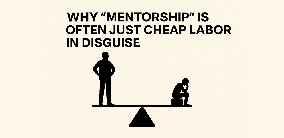 why-mentorship-is-often-just-cheap-labor-in-disguise